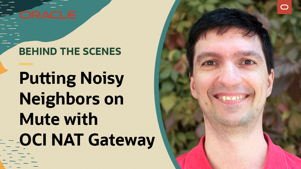 Behind the scenes: Putting noisy neighbors on mute with OCI NAT gateways