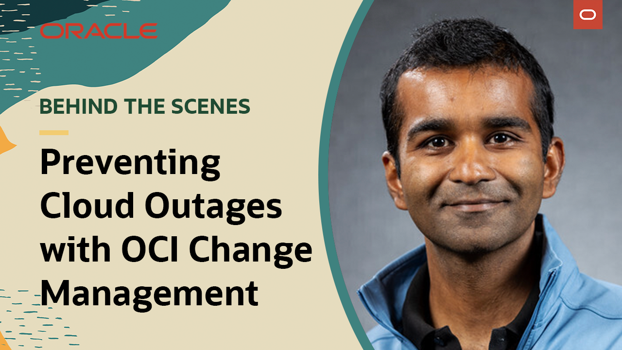 Behind the Scenes: Preventing cloud outages with OCI Change Management