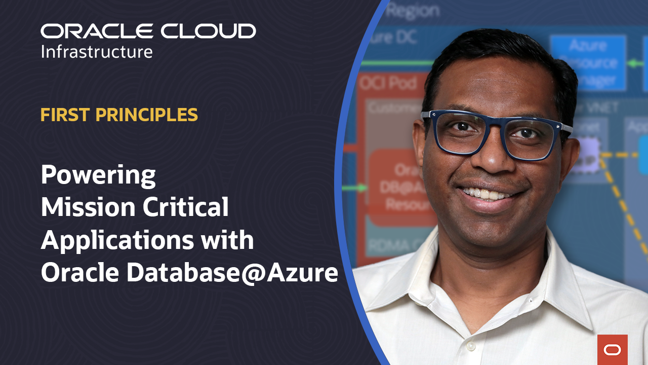 First Principles: Powering mission critical applications with Oracle Database@Azure