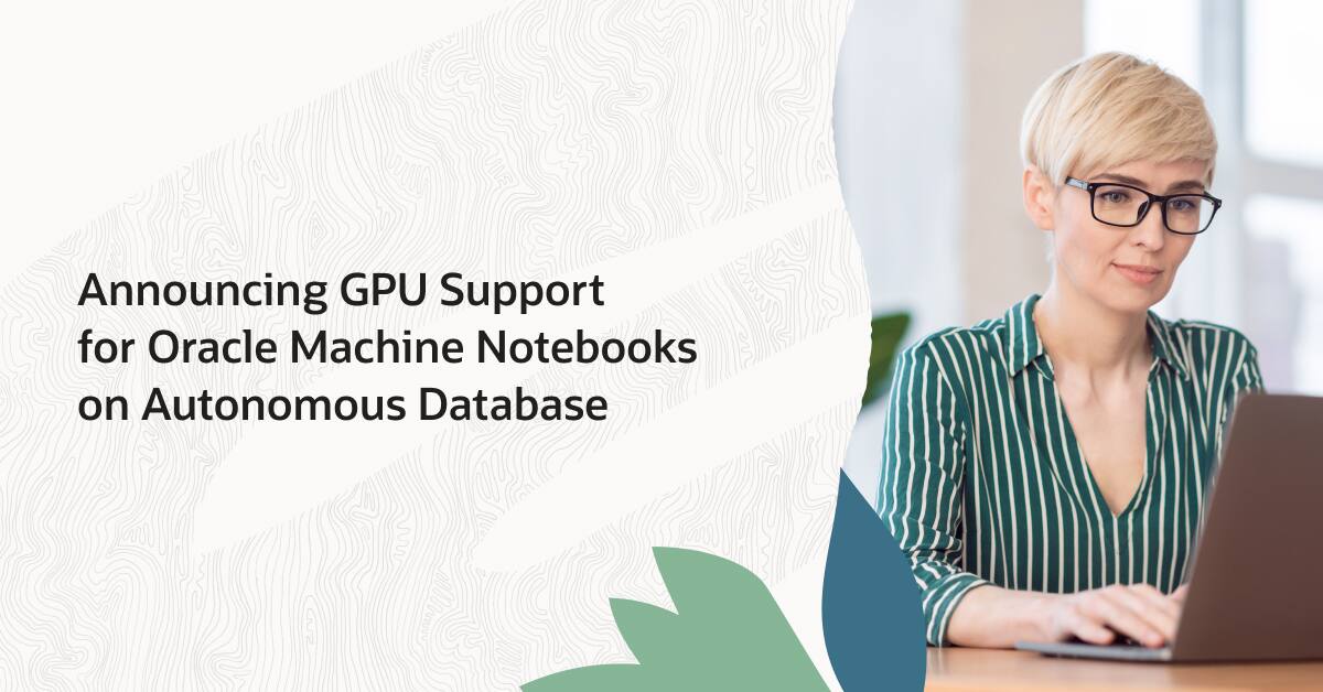 Announcing GPU support for Oracle Machine Learning Notebooks on ...