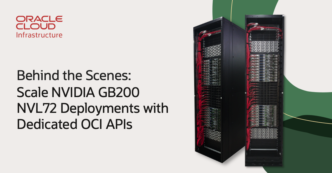 Behind the Scenes: Scale your NVIDIA GB200 NVL72 deployments with dedicated OCI APIs