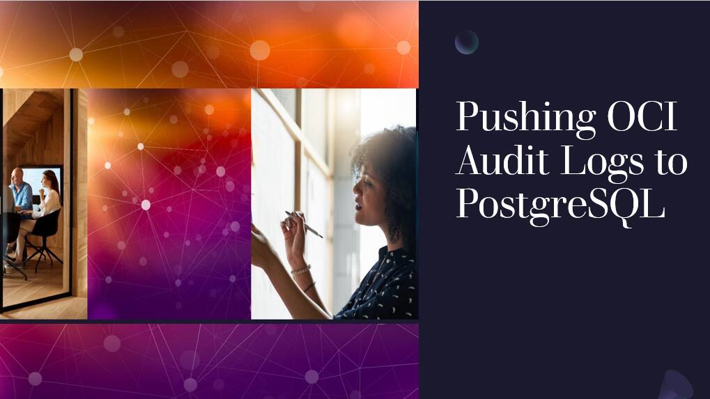 Pushing OCI Audit logs to PostgreSQL | cloud-infrastructure