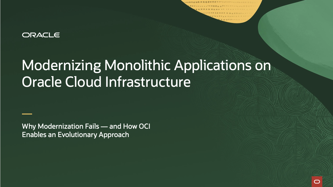 Modernizing Monolithic Applications on Oracle Cloud Infrastructure – Avoiding Modernization Failures with OCI