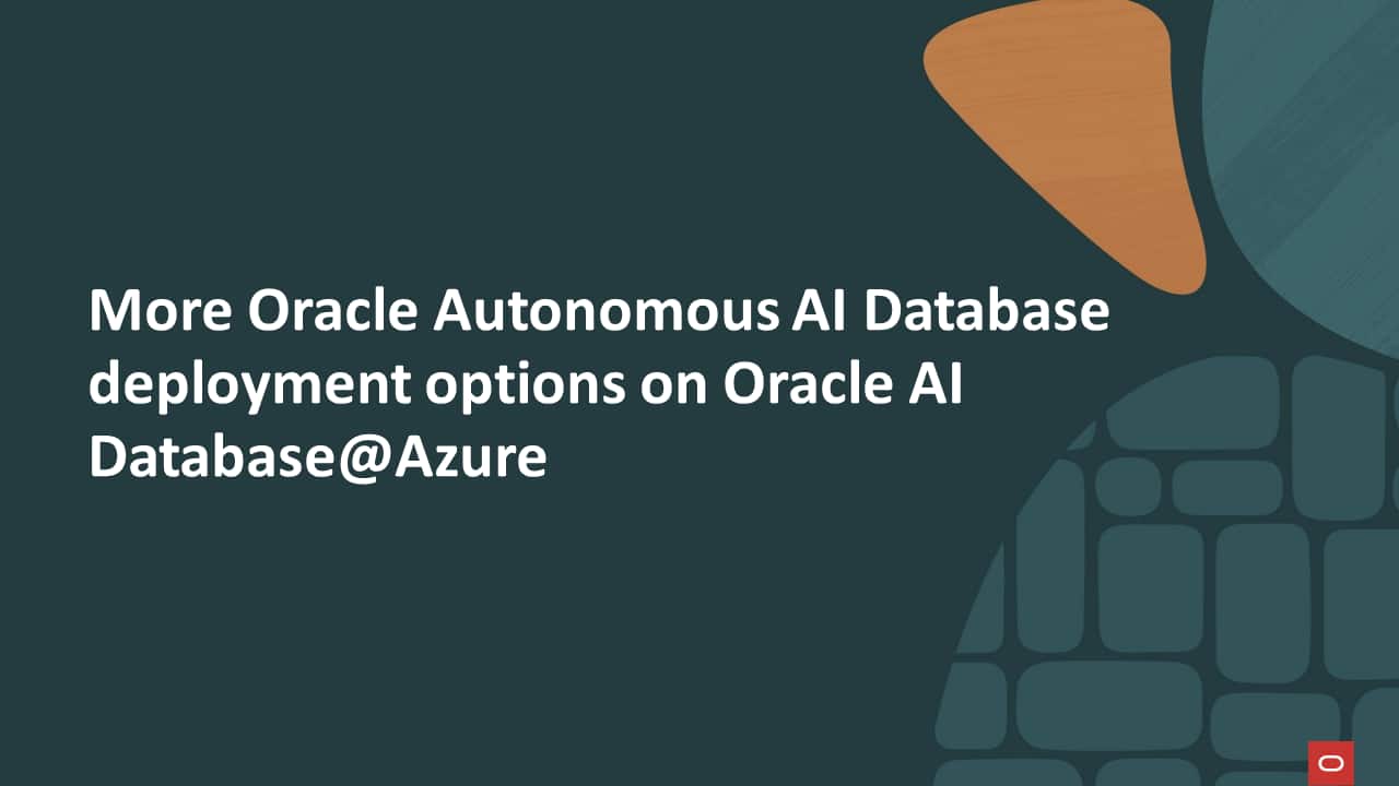 More Oracle Autonomous AI Database deployment options on Oracle AI Database@Azure