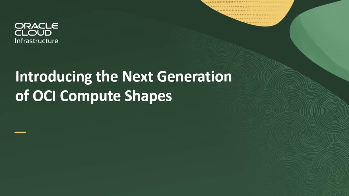 Introducing the Next Generation of OCI Compute Shapes