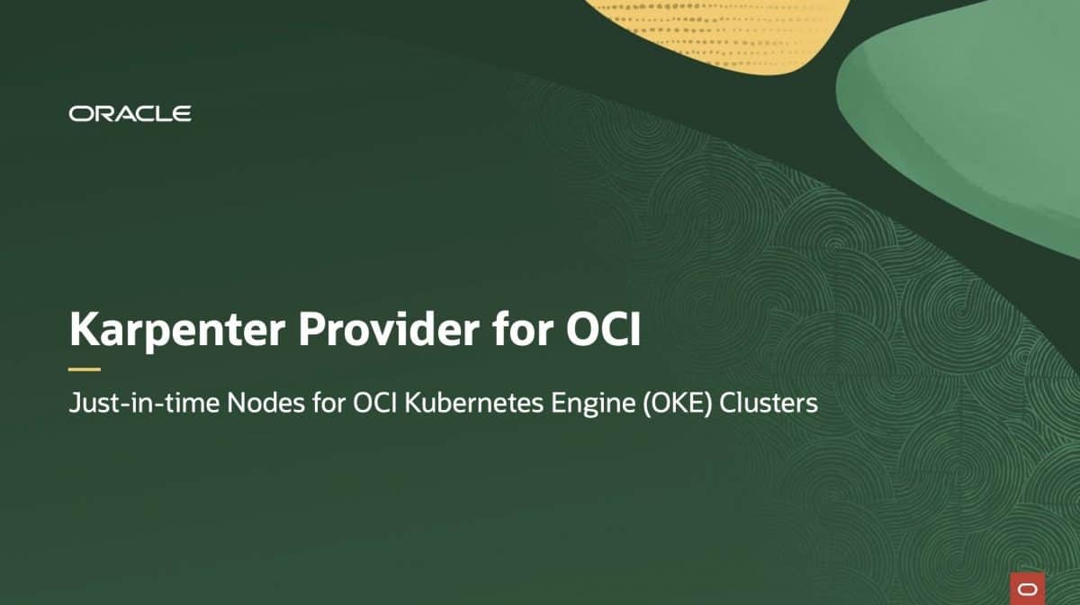 Smarter Kubernetes autoscaling on OCI with Karpenter provider now GA