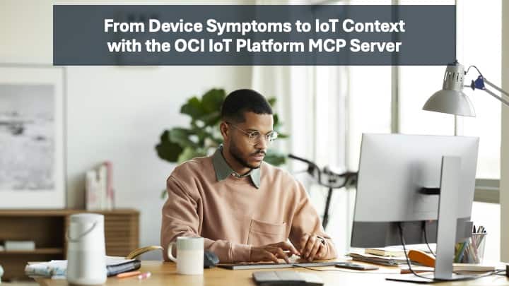 From Device Symptoms to IoT Context with the OCI IoT Platform MCP Server