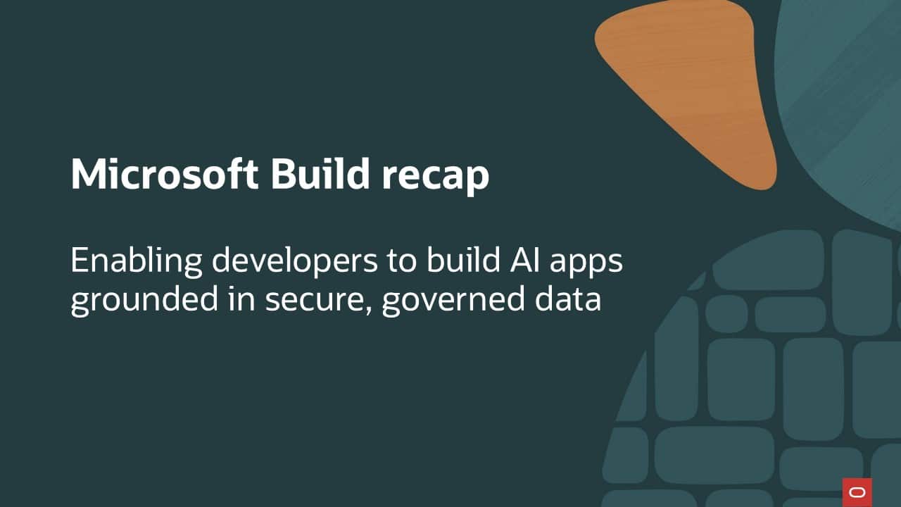 Microsoft Build recap – enabling developers to build AI apps grounded in secure, governed data