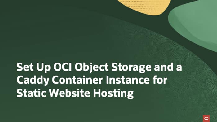 Set Up OCI Object Storage and a Caddy Container Instance for Static Website Hosting
