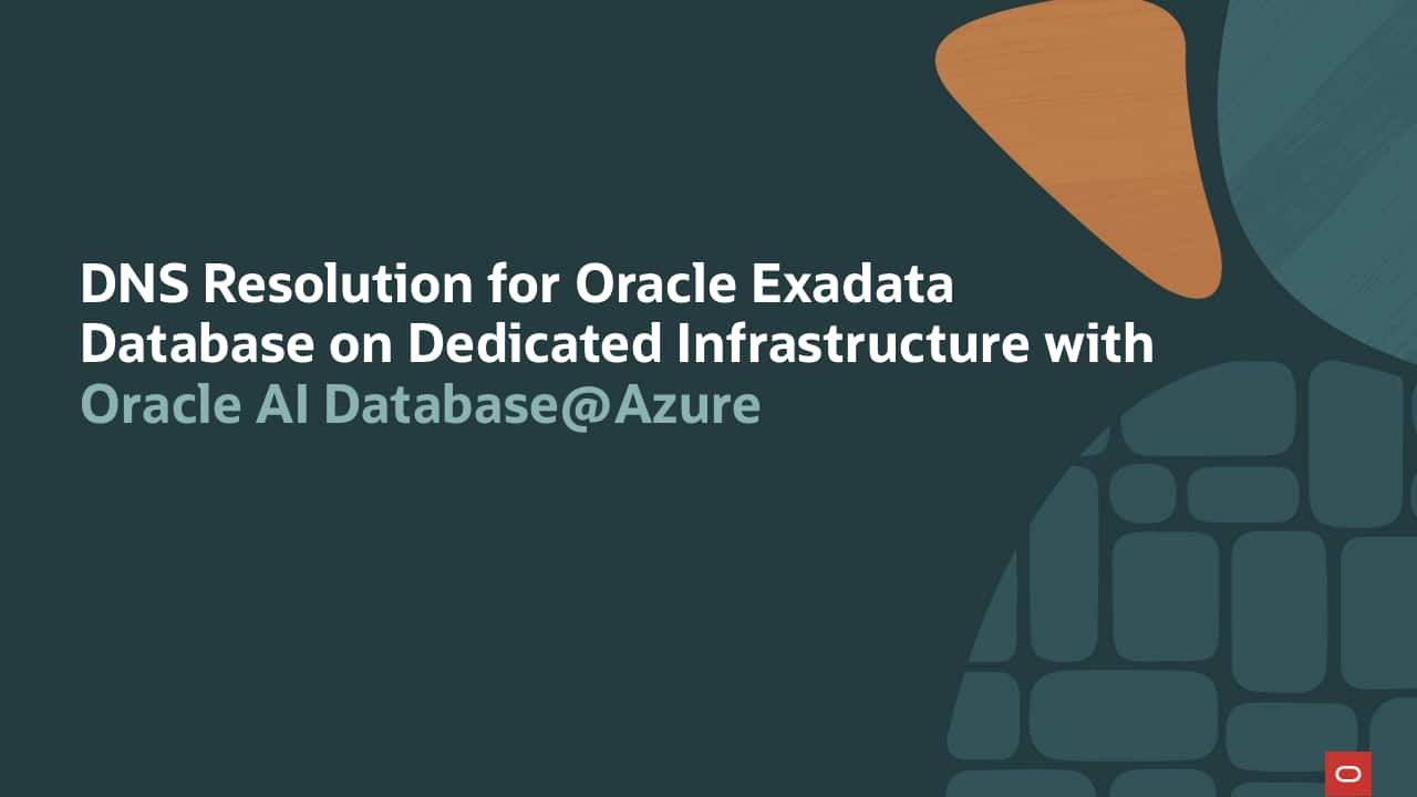 Introducing DNS Resolution for Oracle Exadata Database on Dedicated Infrastructure with Oracle AI Database@Azure