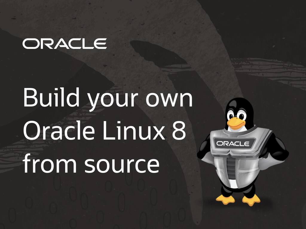 Build your own Oracle Linux 8 from source