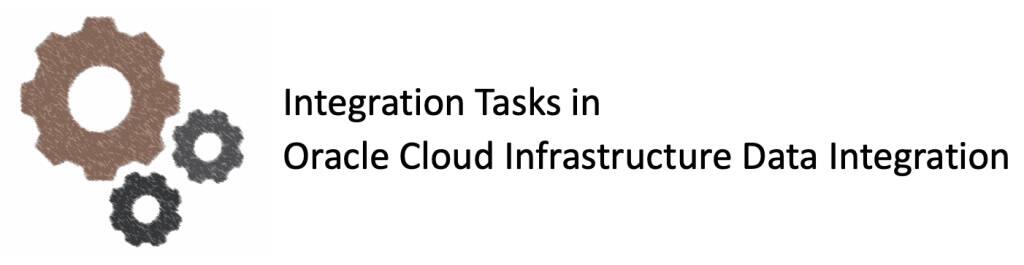 Integration Tasks in Oracle Cloud Infrastructure (OCI) Data Integration