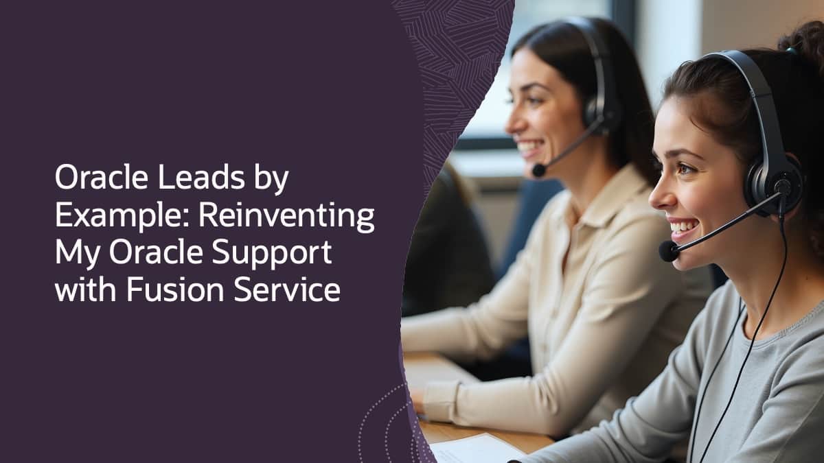 Oracle Leads by Example: Reinventing My Oracle Support with Fusion Service