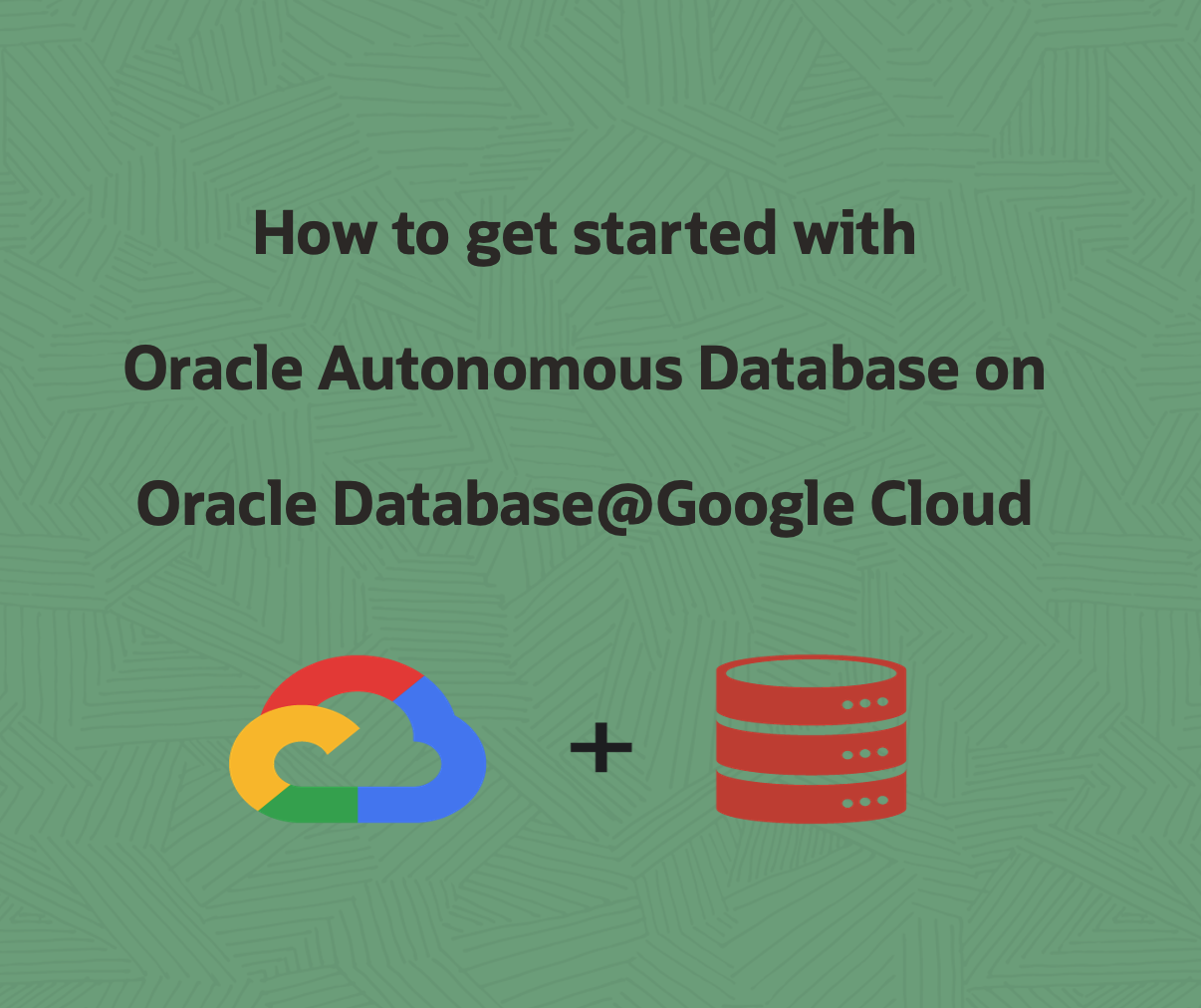 How to get started with Oracle Autonomous Database on Oracle Database@Google Cloud