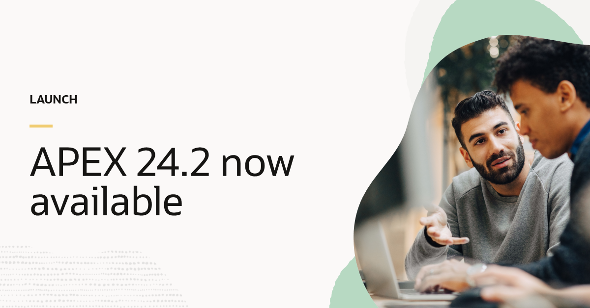Now it’s even easier to build AI into your apps with low code: Announcing Oracle APEX 24.2 General Availability