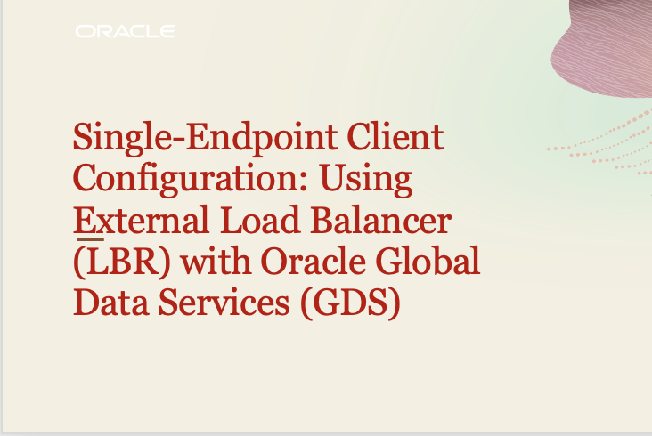 Single-Endpoint Client Configuration: Using External Load Balancer (LBR) with Oracle Global Data Services (GDS)