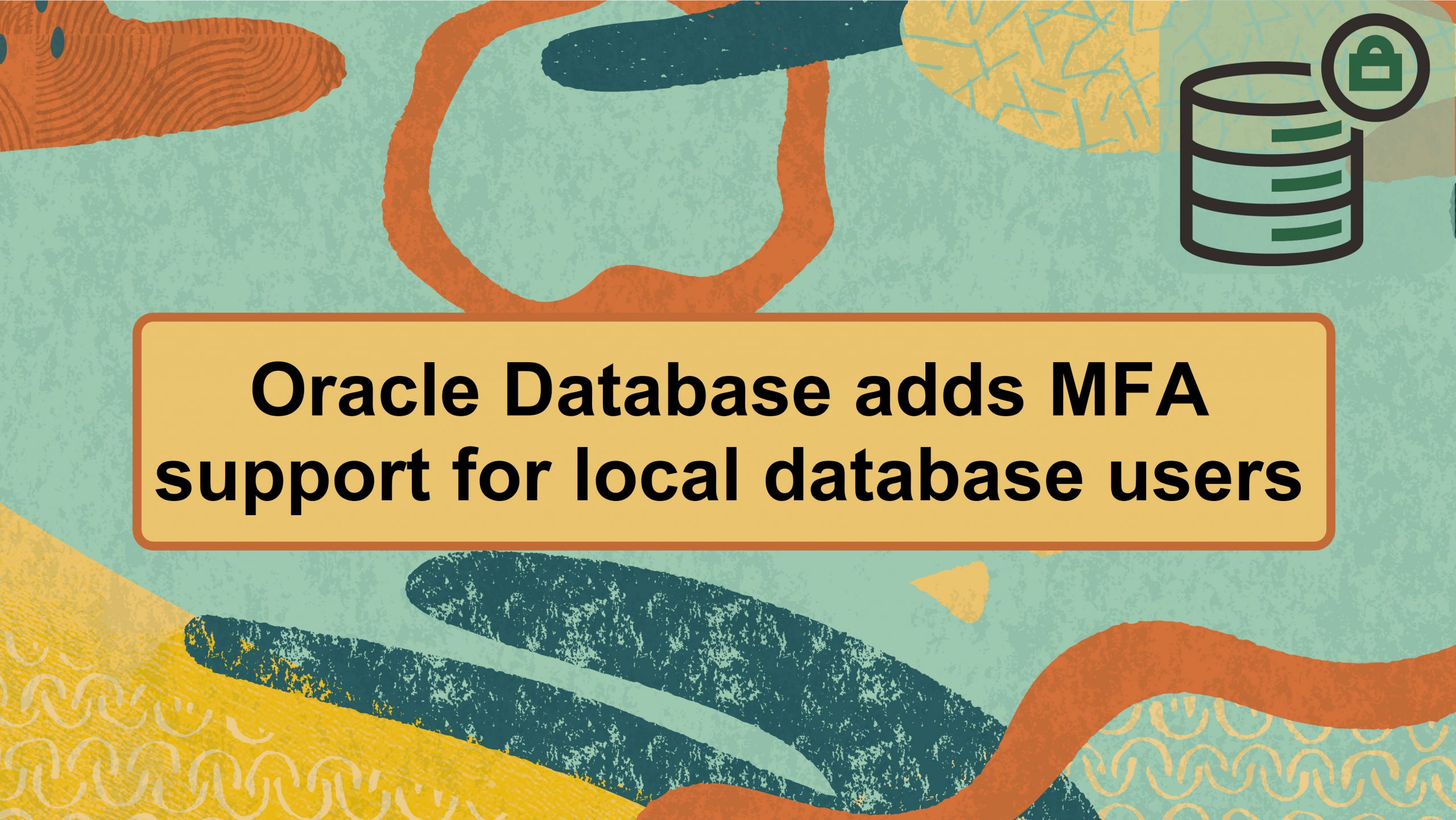 Give SCOTT/TIGER Teeth: Oracle Database Multifactor Authentication (MFA) is Here
