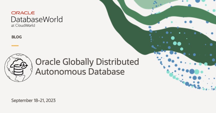 Achieve data residency, availability, and scale with Oracle Globally Distributed Autonomous Database