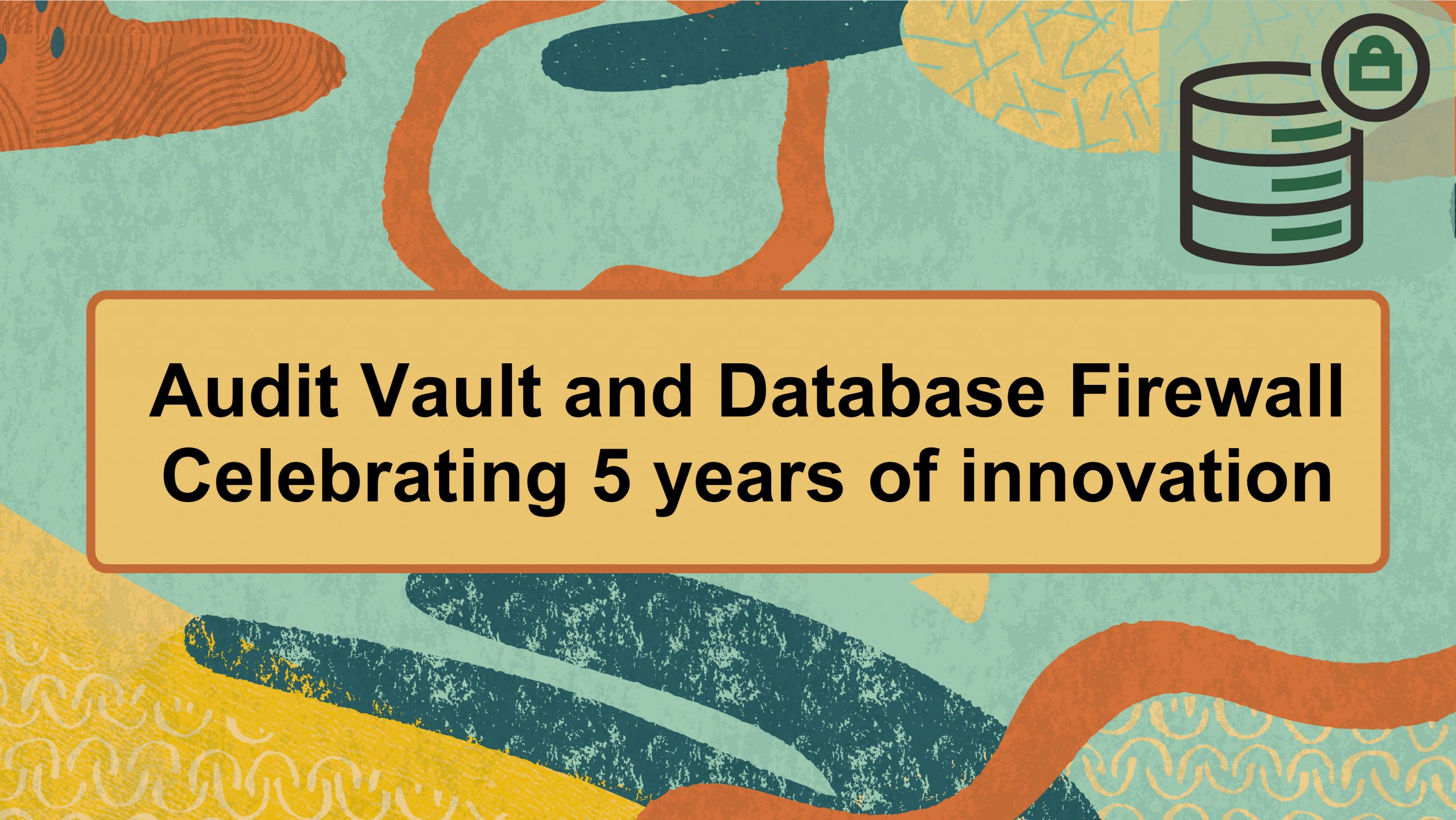 Celebrating 5 Years of Innovation with Oracle Audit Vault and Database Firewall (AVDF)