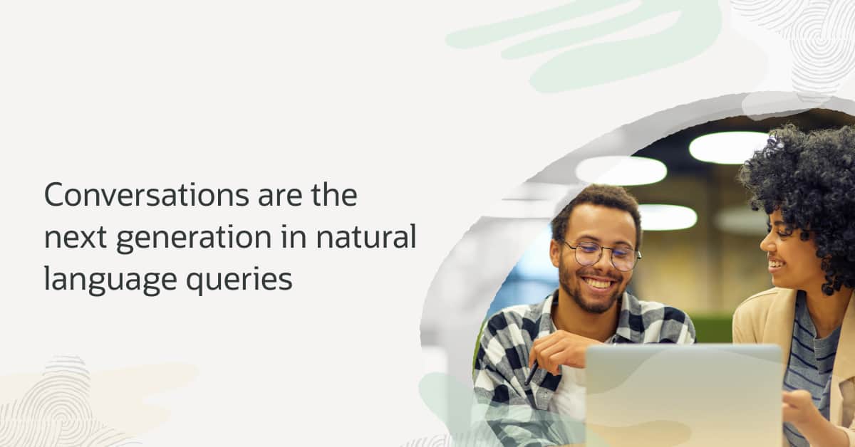 Conversations are the next generation in natural language queries ...