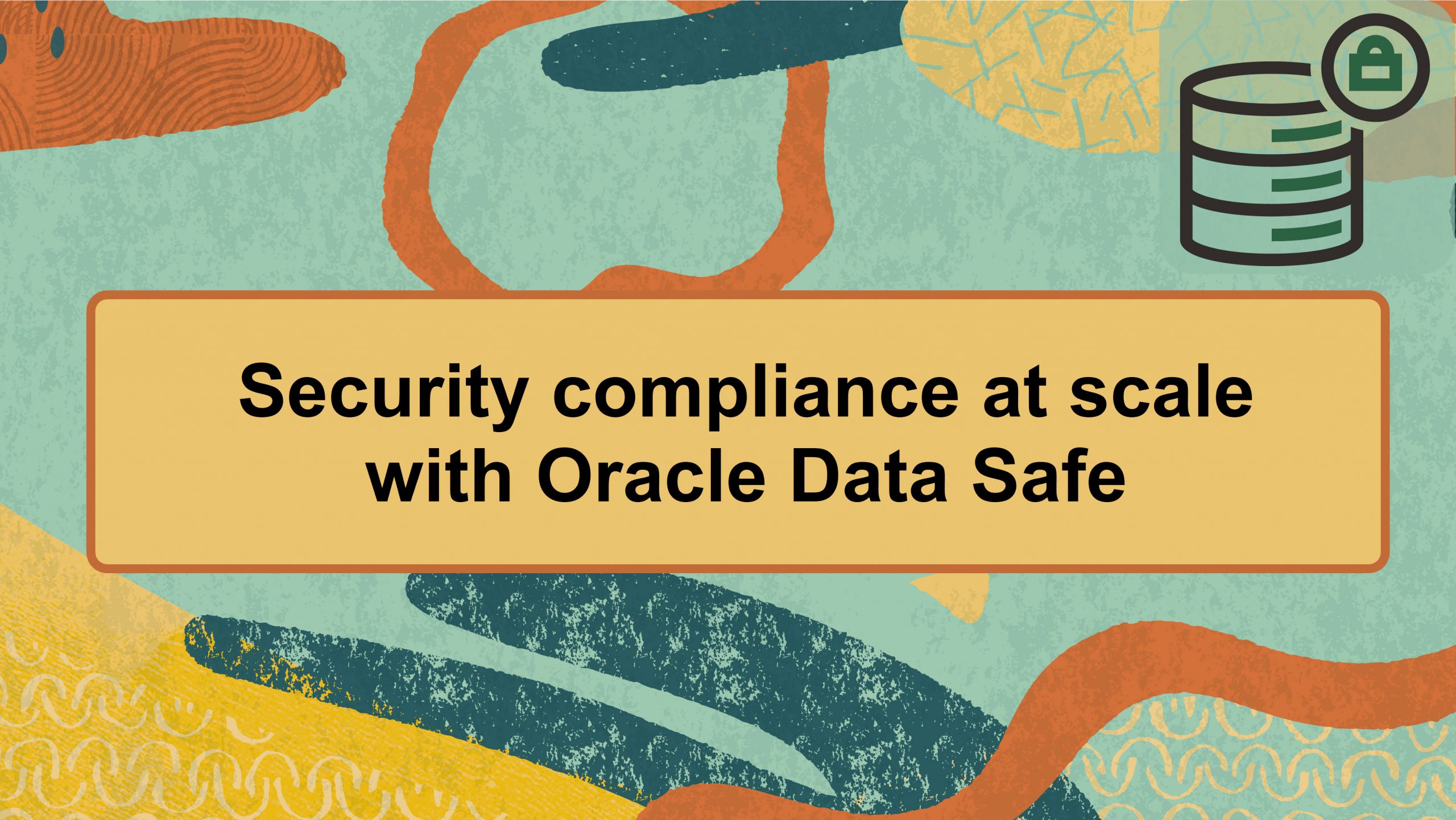 Simplifying Database Security Compliance at Scale with Oracle Data Safe