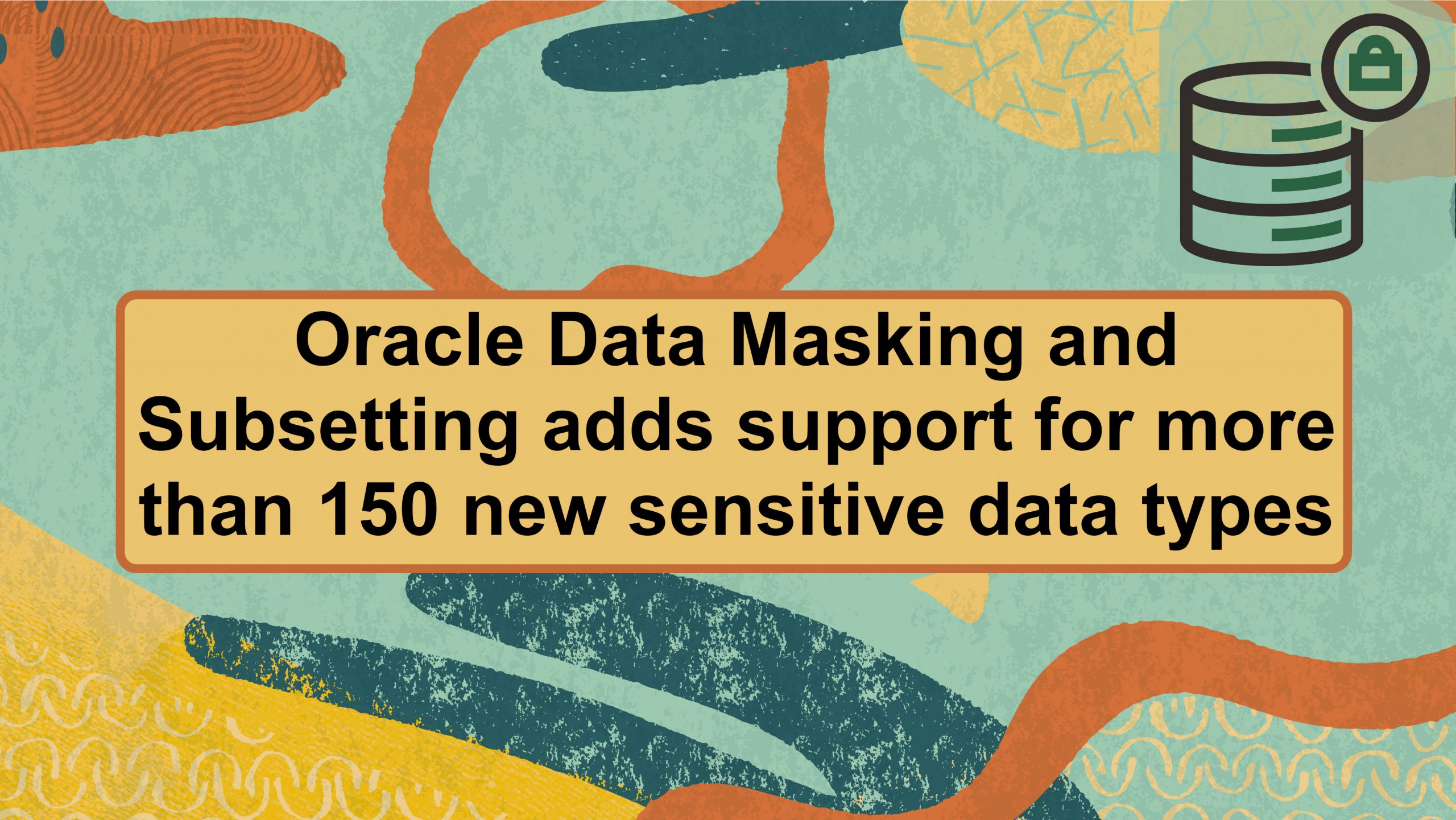 Oracle Data Masking and Subsetting expands to discover 150+ new sensitive data types