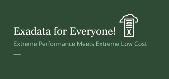 Exadata for Everyone: Extreme Performance Meets Extreme Low Cost