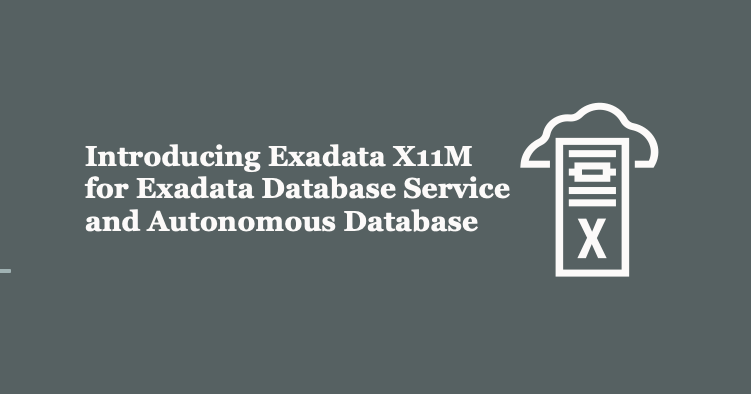 Introducing Exadata X11M for Exadata Database Service and Autonomous Database