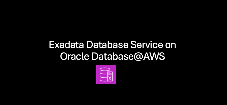 Getting Started with Exadata Database Service on Oracle Database@AWS