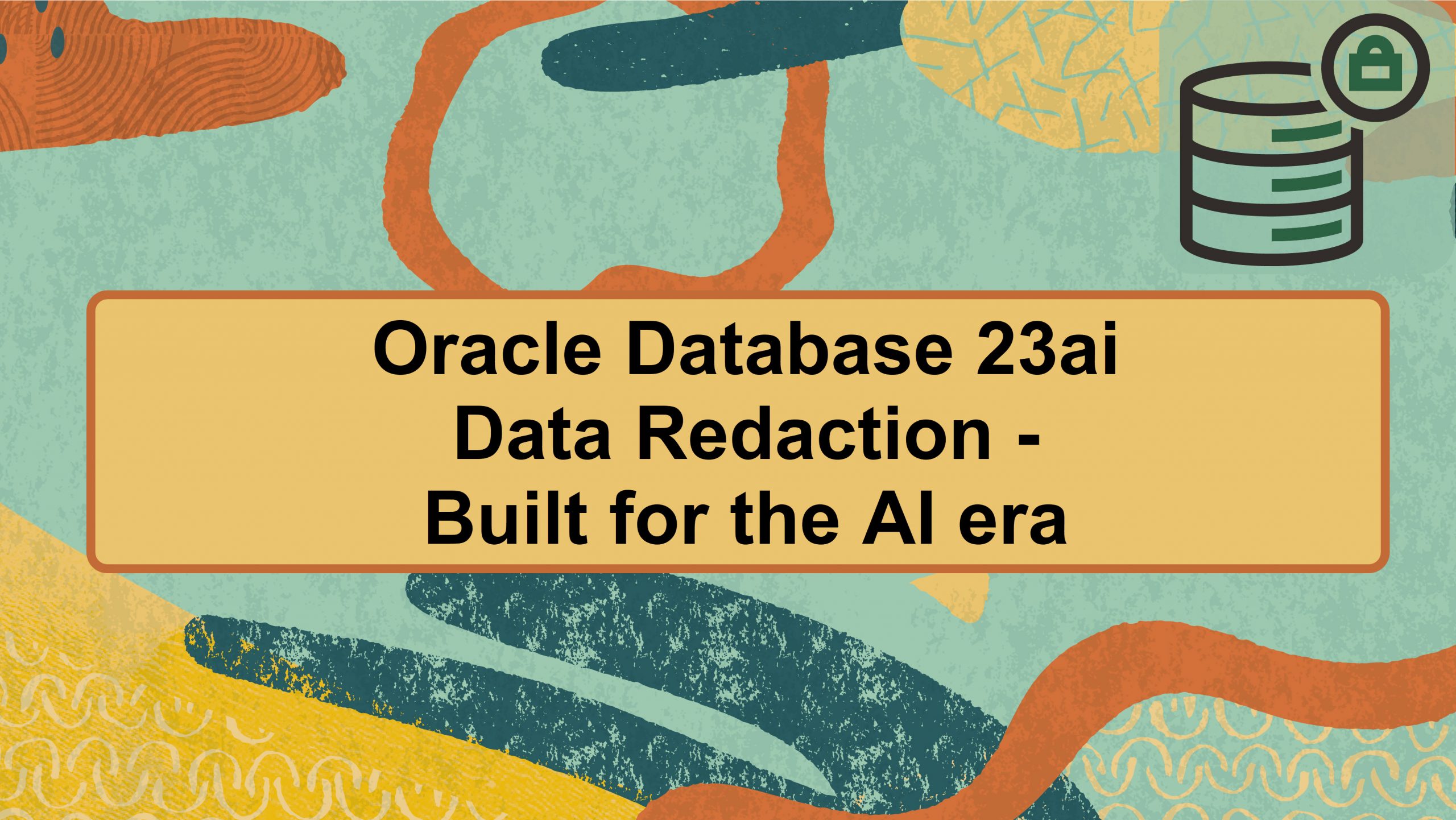 Data Redaction in Oracle Database 23ai: Built for the AI era and real-world business applications