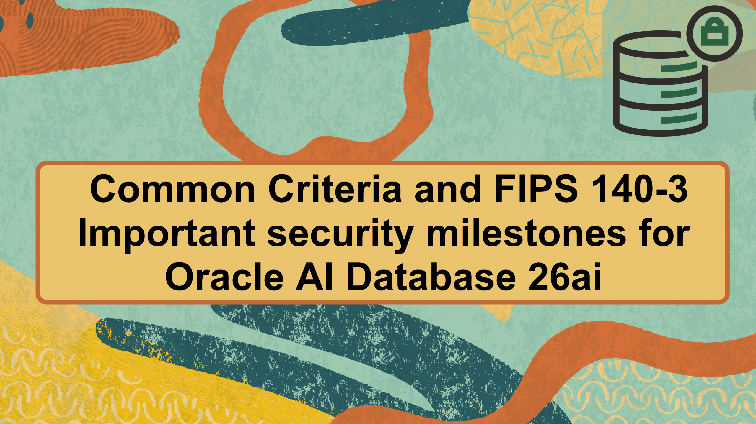 Oracle AI Database 26ai achieves Common Criteria certification and completes laboratory testing for FIPS 140-3