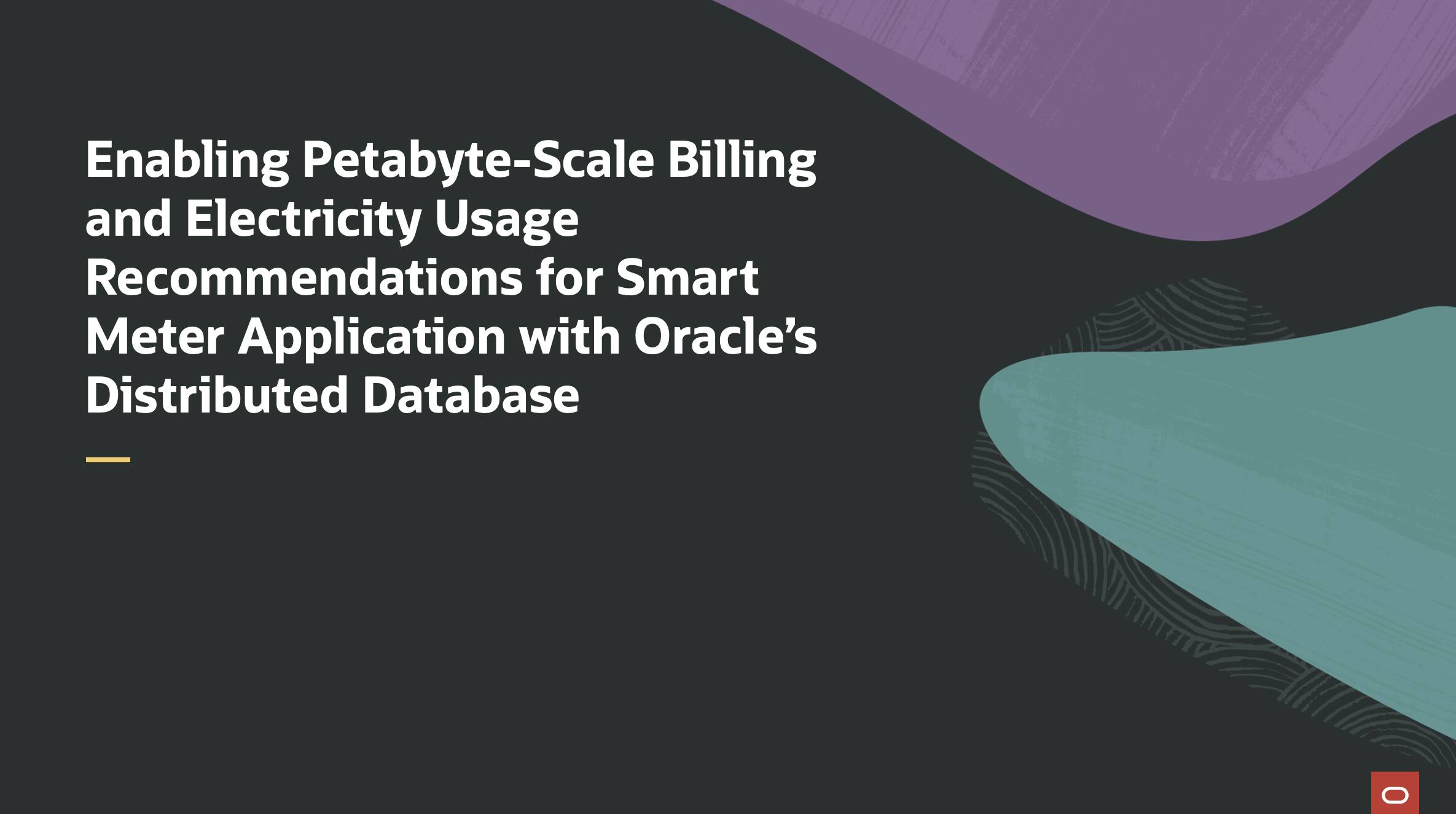 How Oracle’s Distributed Database Delivers Petabyte-Scale Billing and Electricity Usage Recommendations for a Smart Meter Application