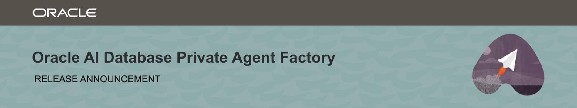 Oracle AI Database Private Agent Factory 26.4: Build, Integrate, and ...