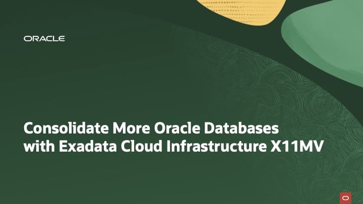 Consolidate more Oracle Databases with Exadata Cloud Infrastructure X11MV