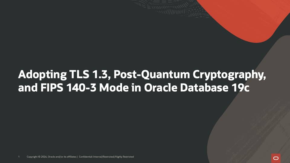 Adopting TLS 1.3, Post-Quantum Cryptography, and FIPS 140-3 Mode in Oracle Database 19c