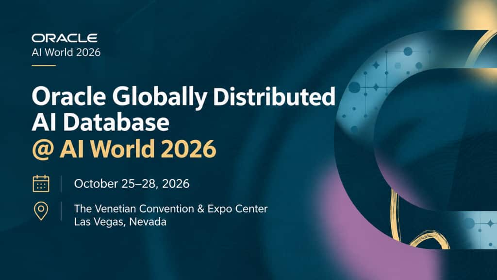Oracle Globally Distributed AI Database at Oracle AI World 2026