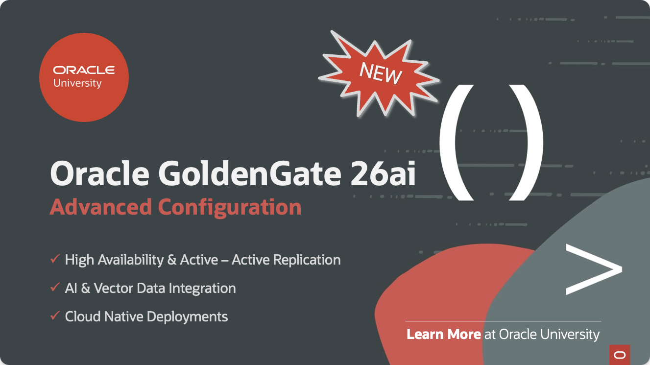Introducing the Oracle GoldenGate 26ai Advanced Configuration Course