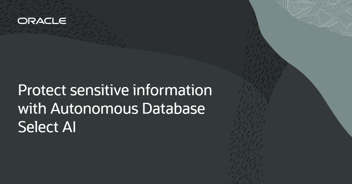 AI and Data Security: Protecting Sensitive Information with Oracle Autonomous Database Select AI
