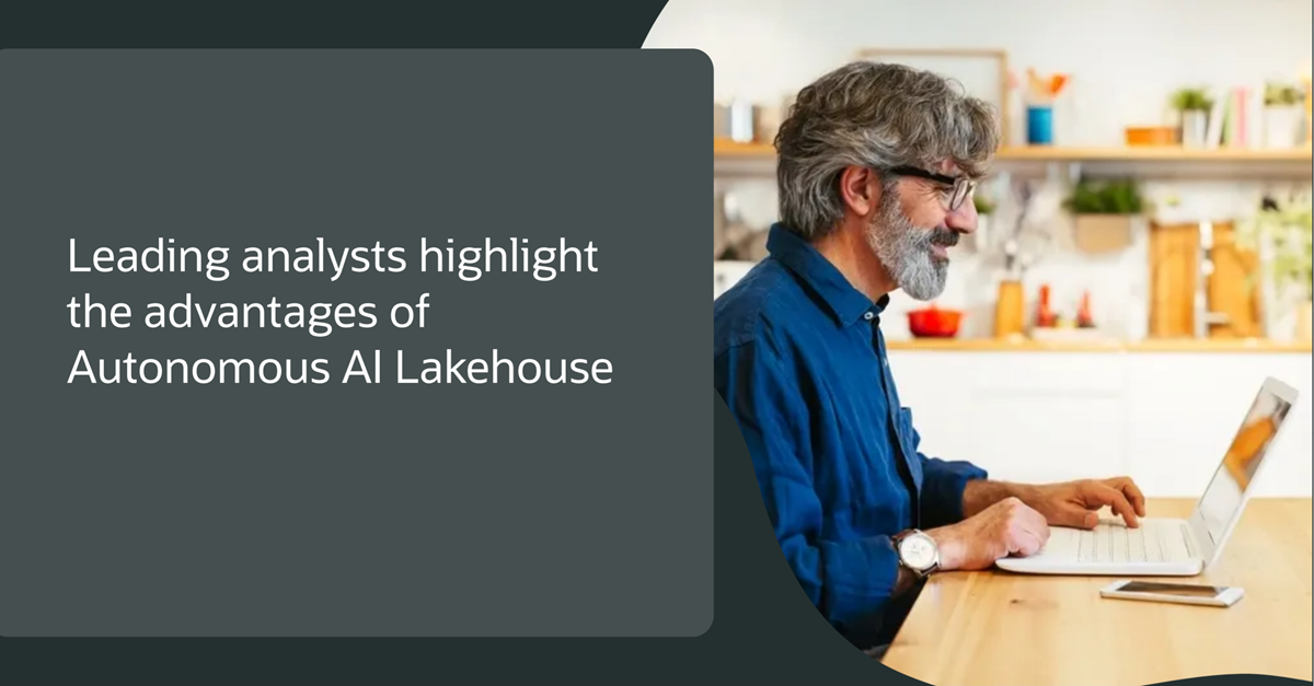 Leading Analysts Highlight the Advantages of Oracle Autonomous AI Lakehouse