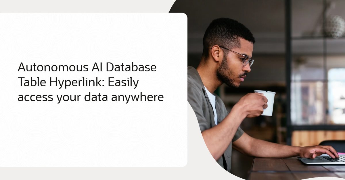 Oracle Autonomous AI Database Table Hyperlink: Easily Access Your Data Anywhere