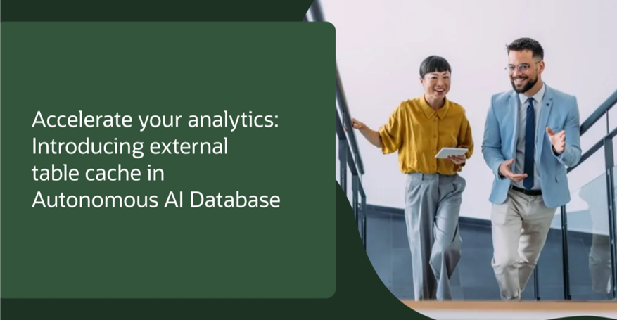 Accelerate Your Analytics: Introducing External Table Cache in Oracle Autonomous AI Database