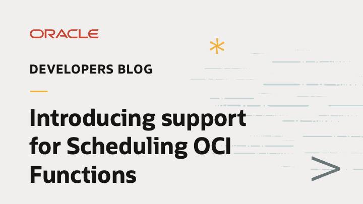 Introducing support for Scheduling OCI Functions | developers