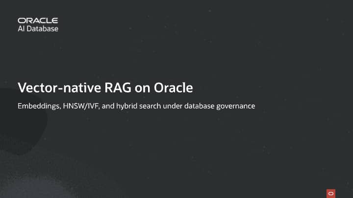 Vector‑native RAG on Oracle: embeddings, HNSW/IVF, and hybrid search under database governance