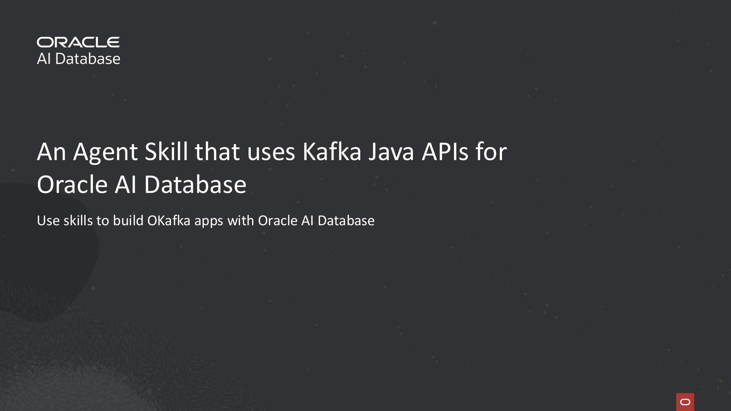 An Agent Skill that uses Kafka Java APIs for Oracle AI Database