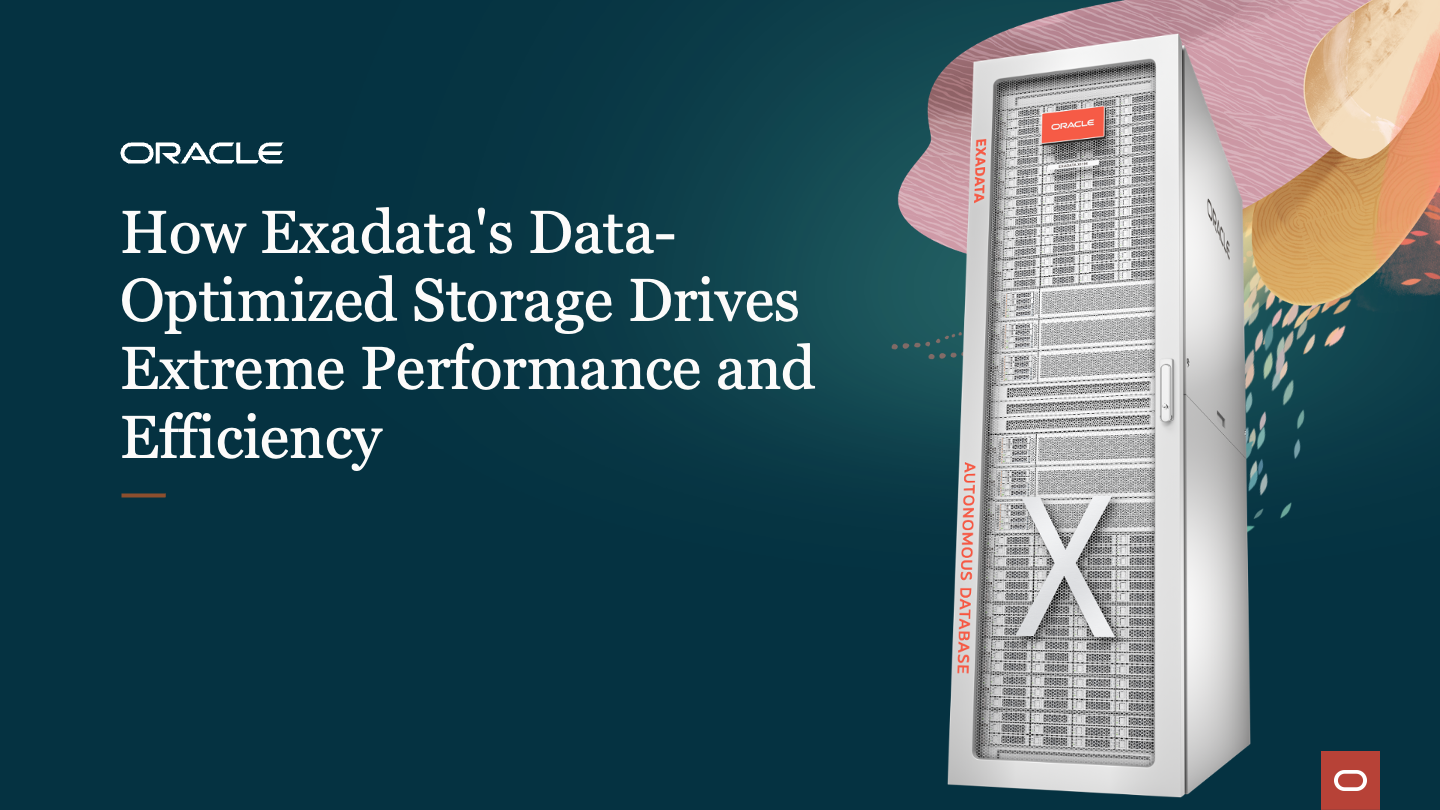 How Exadata’s Data-Optimized Storage Drives Extreme Performance and Efficiency