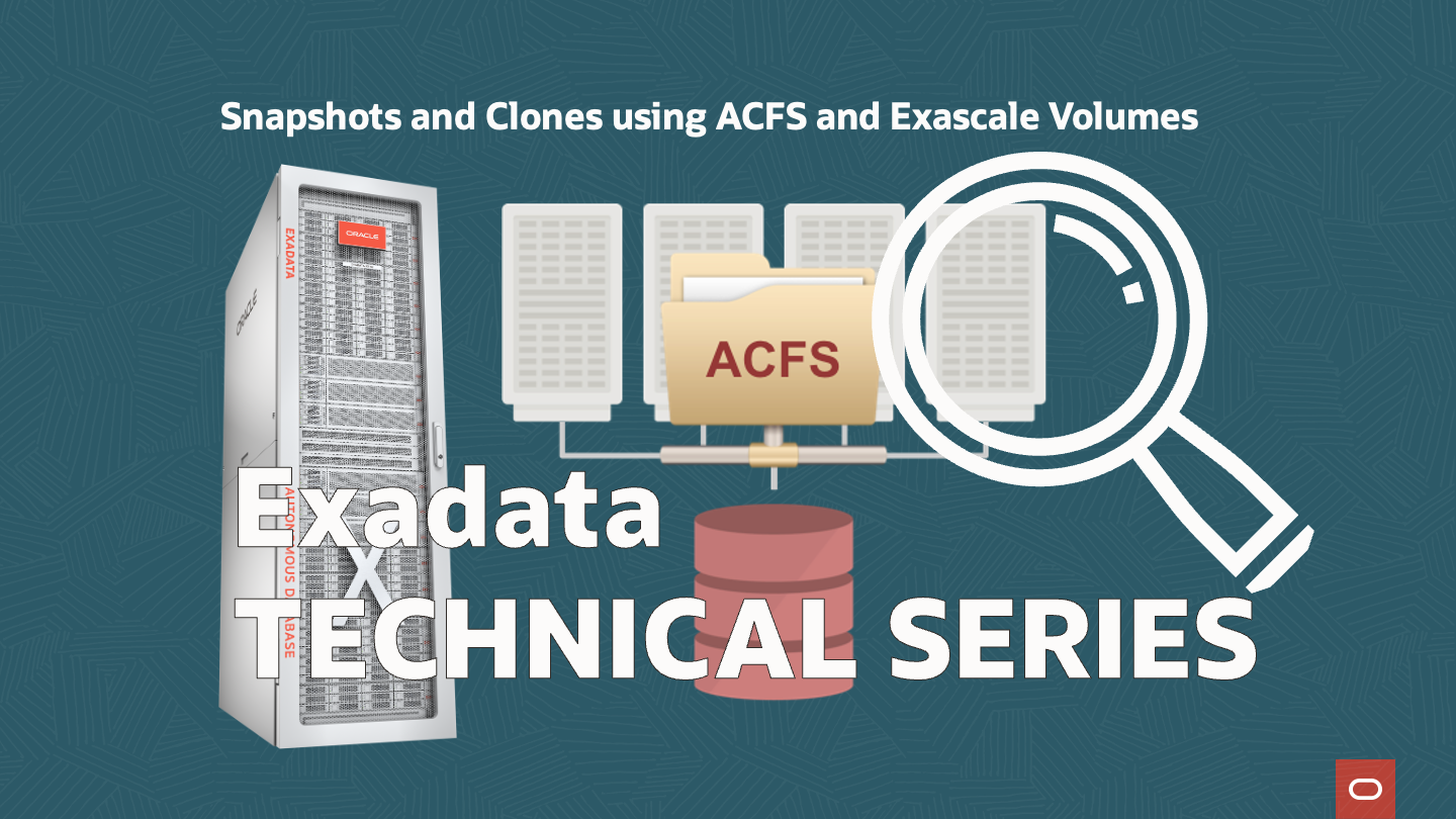 Snapshots and Clones using ACFS and Exascale Volumes