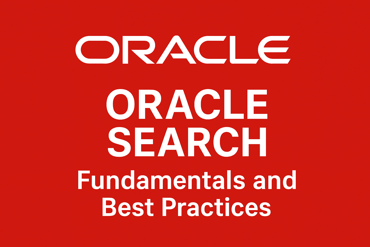 Oracle Search – Fundamentals and Best Practices
