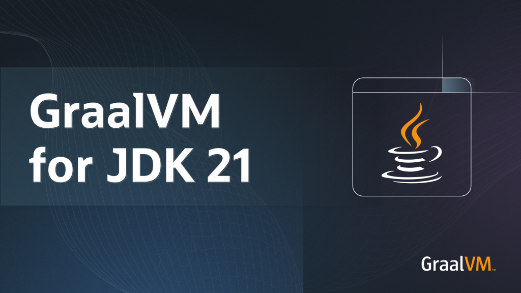 Announcing Oracle GraalVM for JDK 21