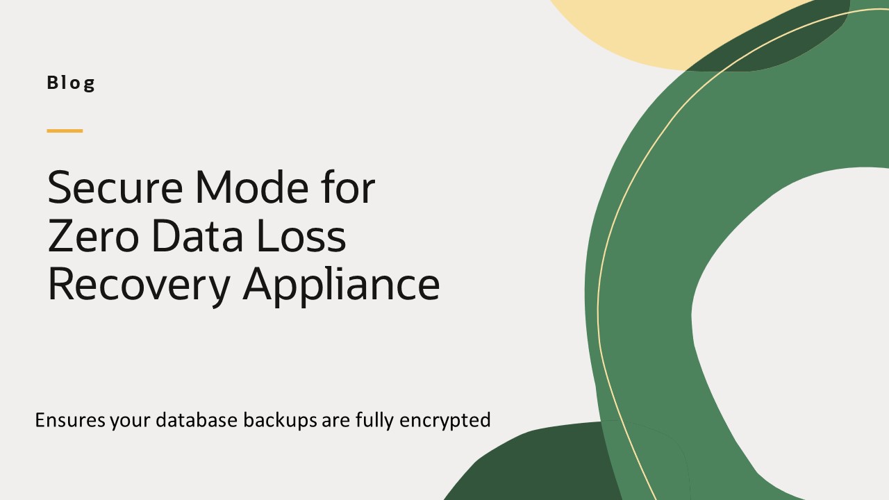 Secure Mode for Zero Data Loss Recovery Appliance ensures your database backups are fully encrypted