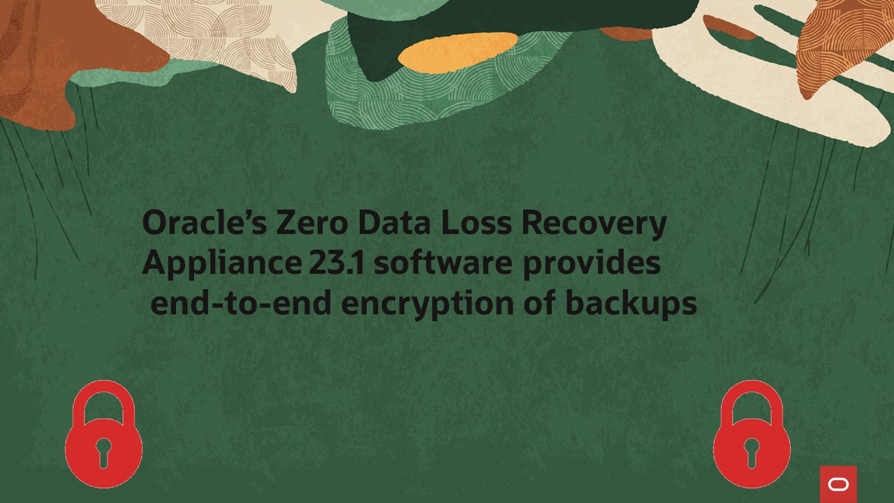 Oracle’s Zero Data Loss Recovery Appliance 23.1 software provides end-to-end encryption of backups